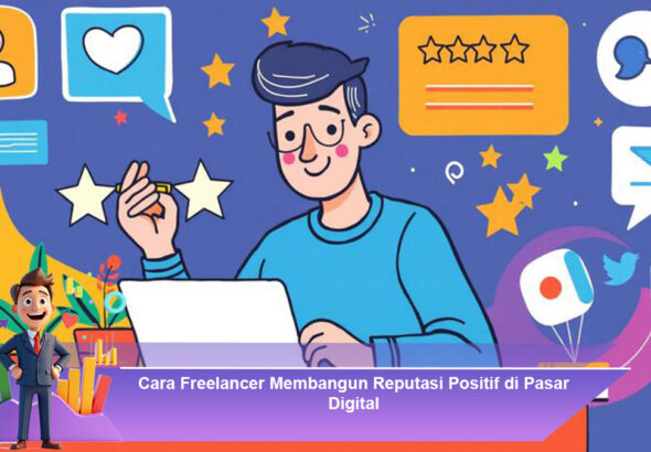 Cara-Freelancer-Membangun-Reputasi-Positif-di-Pasar-Digital