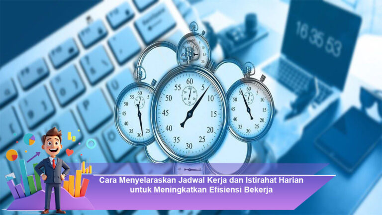 Cara-Menyelaraskan-Jadwal-Kerja-dan-Istirahat-Harian-untuk-Meningkatkan-Efisiensi-Bekerja