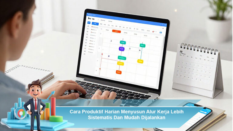 Cara-Produktif-Harian-Menyusun-Alur-Kerja-Lebih-Sistematis-Dan-Mudah-Dijalankan