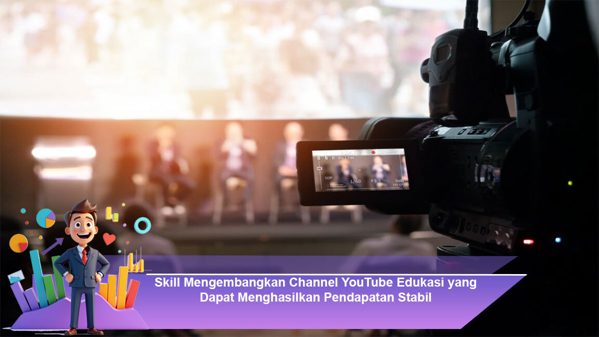 Skill-Mengembangkan-Channel-YouTube-Edukasi-yang-Dapat-Menghasilkan-Pendapatan-Stabil