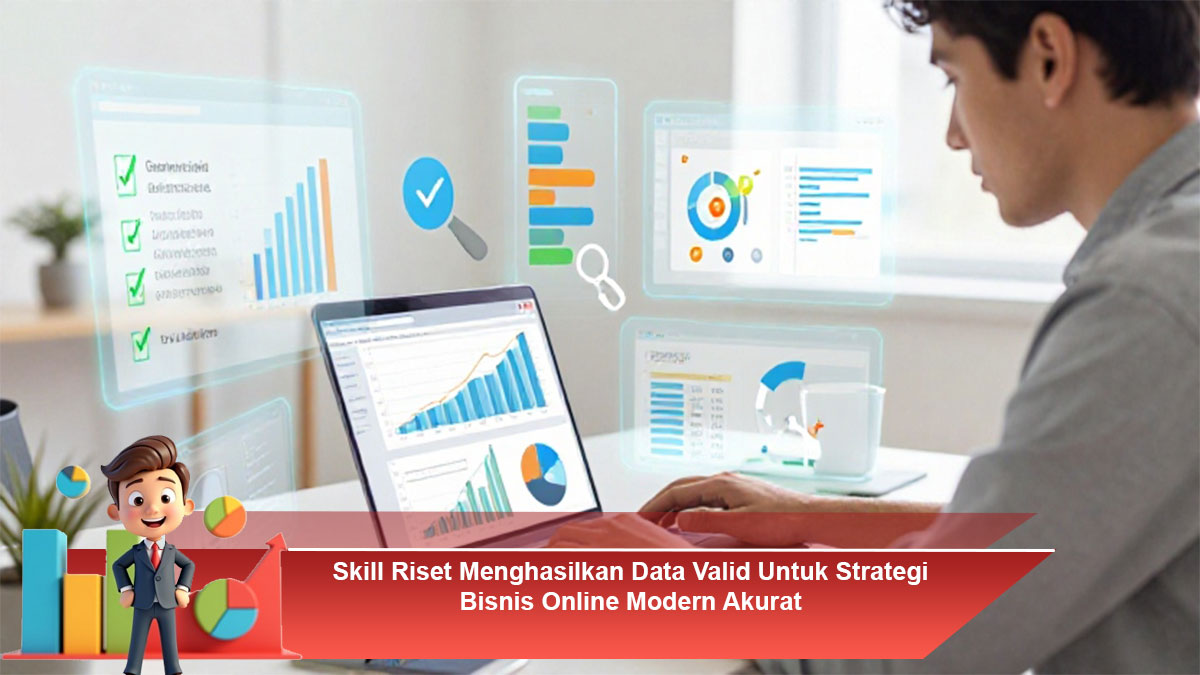 Skill-Riset-Menghasilkan-Data-Valid-Untuk-Strategi-Bisnis-Online-Modern-Akurat